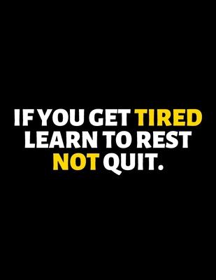 If You Get Tired Learn To Rest Not Quit: lined professional notebook/journal A perfect office gift for coworkers: Amazing Notebook/Journal/Workbook -