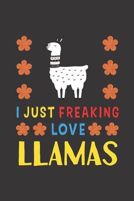 I Just Freaking Love Llamas: Llamas Lovers Funny Gifts Journal Lined Notebook 6x9 120 Pages