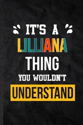 It’’s a Lilliana Thing You Wouldn’’t Understand: Practical Blank Lined Notebook/ Journal For Personalized Lilliana, Favorite First Name, Inspirational S