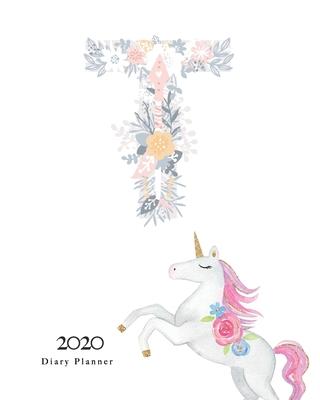 Diary Planner 2020: Magical Unicorn Flower Monogram With Initial T on White for Girls