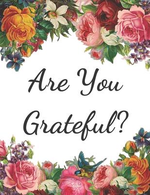 Are You Grateful?: Daily positivity, gratitude journal. Diary to write in for what you are grateful and your reflections. It takes onnly