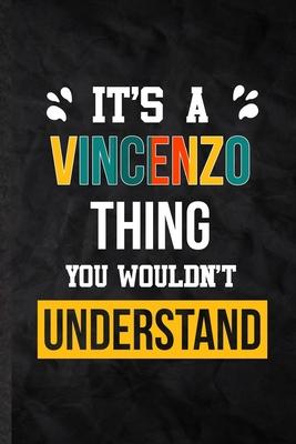 It’’s a Vincenzo Thing You Wouldn’’t Understand: Practical Blank Lined Notebook/ Journal For Personalized Vincenzo, Favorite First Name, Inspirational S