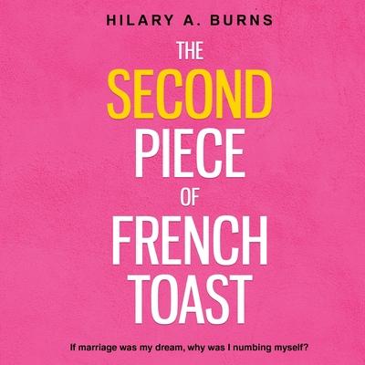 The Second Piece of French Toast: If marriage was my dream, why was I numbing myself?