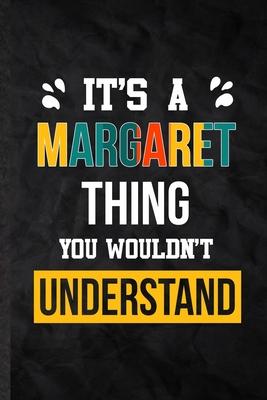 It’’s a Margaret Thing You Wouldn’’t Understand: Blank Practical Personalized Margaret Lined Notebook/ Journal For Favorite First Name, Inspirational Sa