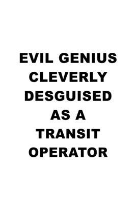 Evil Genius Cleverly Desguised As A Transit Operator: Personal Transit Operator Notebook, Journal Gift, Diary, Doodle Gift or Notebook - 6 x 9 Compact