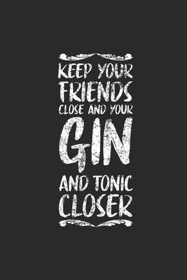 Keep Your Friends Close And Your Gin: Gin Notebook, Dotted Bullet (6 x 9 - 120 pages) Drink Themed Notebook for Daily Journal, Diary, and Gift
