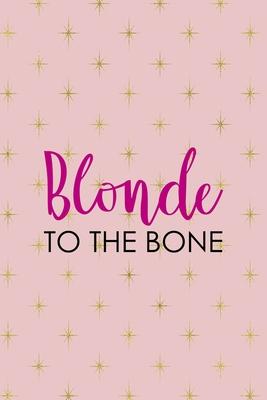 Blonde To The Bone: Notebook Journal Composition Blank Lined Diary Notepad 120 Pages Paperback Pink Golden Star Blonde