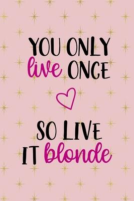 You Only Live Once So Live It Blonde: Notebook Journal Composition Blank Lined Diary Notepad 120 Pages Paperback Pink Golden Star Blonde