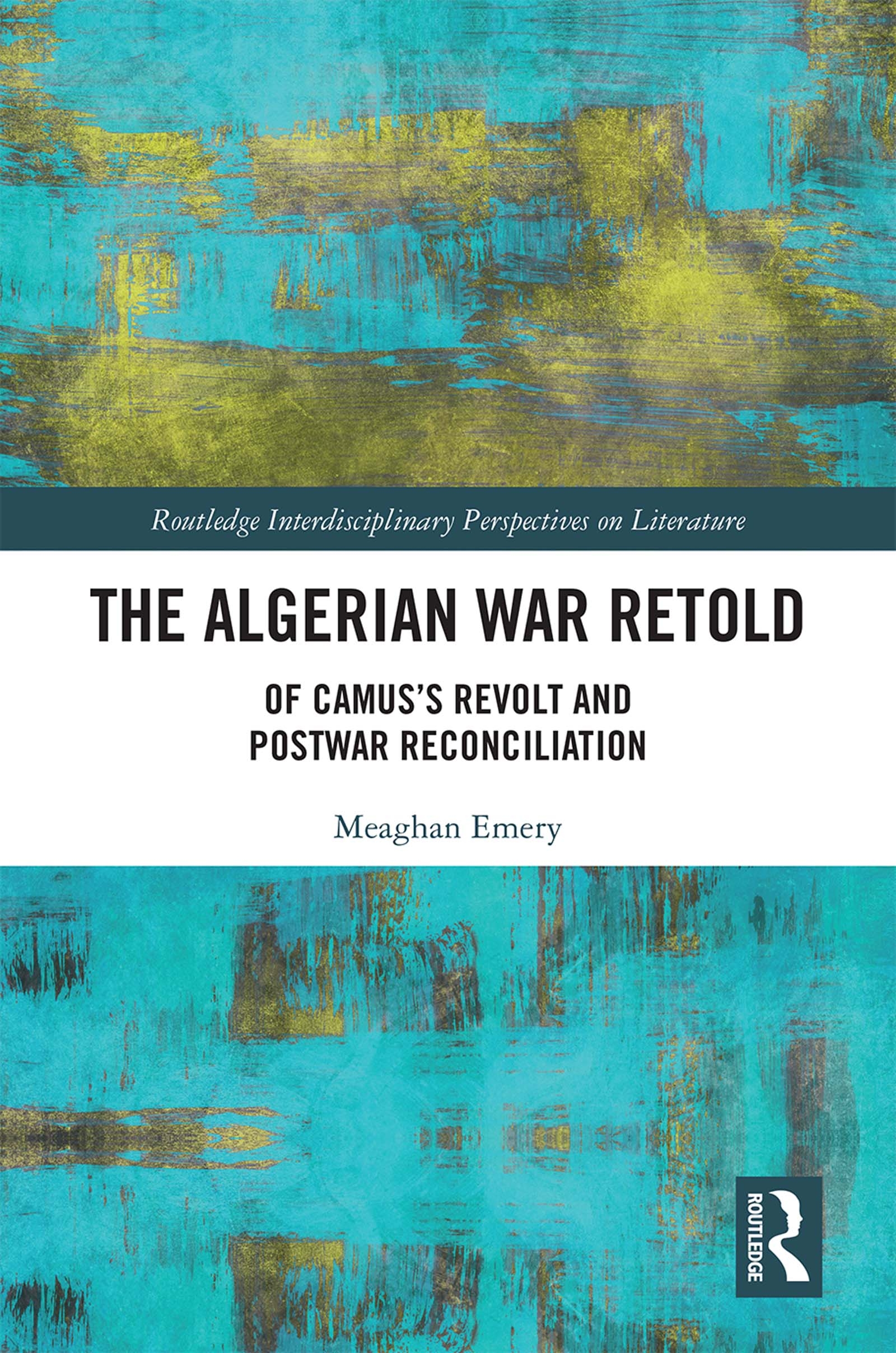 The Algerian War Retold: Of Camus’’s Revolt and Postwar Reconciliation