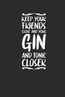 Keep Your Friends Close And Your Gin: Gin Notebook, Dotted Bullet (6 x 9 - 120 pages) Drink Themed Notebook for Daily Journal, Diary, and Gift