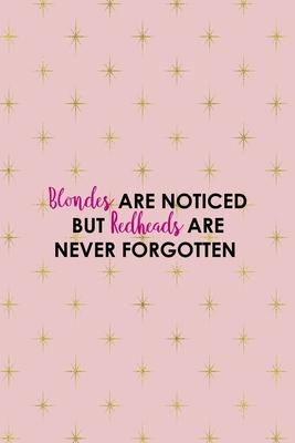 Blondes Are Noticed But Redheads Are Never Forgotten: Notebook Journal Composition Blank Lined Diary Notepad 120 Pages Paperback Pink Golden Star Blon