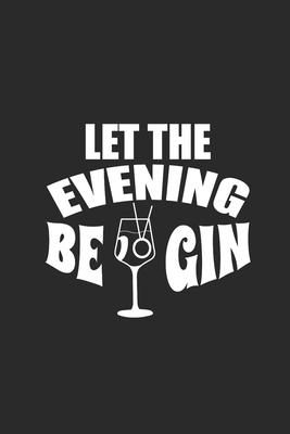 Let The Evening Be Gin: Gin Notebook, Dotted Bullet (6 x 9 - 120 pages) Drink Themed Notebook for Daily Journal, Diary, and Gift