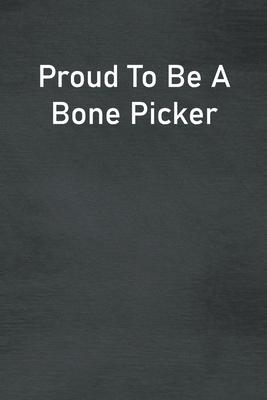 Proud To Be A Bone Picker: Lined Notebook For Men, Women And Co Workers