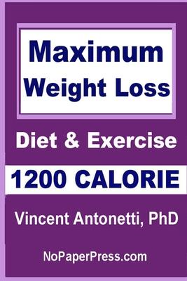 Maximum Weight Loss - 1200 Calorie: Using Diet and Exercise