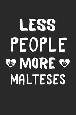 Less People More Malteses: Lined Journal, 120 Pages, 6 x 9, Funny Maltese Gift Idea, Black Matte Finish (Less People More Malteses Journal)