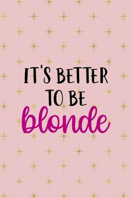 It’’s Better To Be Blonde: Notebook Journal Composition Blank Lined Diary Notepad 120 Pages Paperback Pink Golden Star Blonde