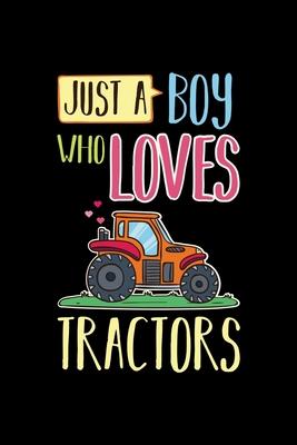 Tractor Farming Notebook Just A Boy Who Loves Tractors: Tractor Farming Notebook, Diary and Journal with 120 Pages Great Gift For Tractor Fans