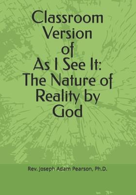 Classroom Version of As I See It: The Nature of Reality by God