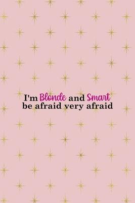 I’’m Blonde And Smart Be Afraid Very Afraid: Notebook Journal Composition Blank Lined Diary Notepad 120 Pages Paperback Pink Golden Star Blonde