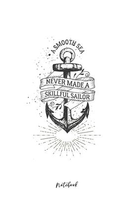 Notebook - A smooth sea never made a skillful sailor: Journal - grafic notebook with anker - Notebook with positive Quote - goal notebook - poem journ