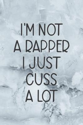 I’’m Not A Rapper I Just Cuss A Lot: Notebook Journal Composition Blank Lined Diary Notepad 120 Pages Paperback Grey Marble Cuss