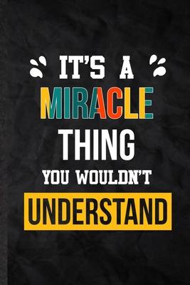It’’s a Miracle Thing You Wouldn’’t Understand: Practical Blank Lined Notebook/ Journal For Personalized Miracle, Favorite First Name, Inspirational Say