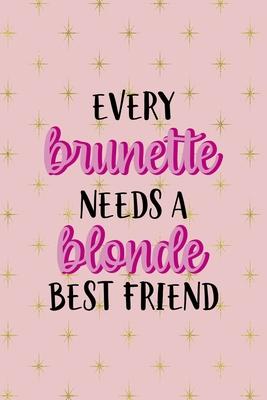 Every Brunette Needs A Blonde Best Friend: Notebook Journal Composition Blank Lined Diary Notepad 120 Pages Paperback Pink Golden Star Blonde