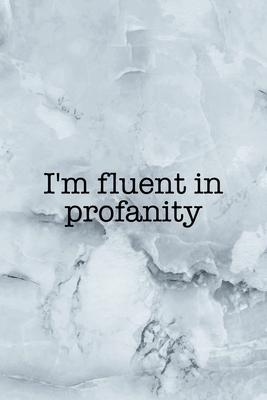 I’’m Fluent In Profanity: Notebook Journal Composition Blank Lined Diary Notepad 120 Pages Paperback Grey Marble Cuss