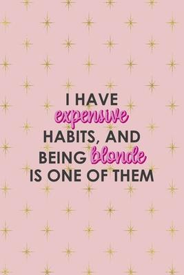 I Have Expensive Habits And Being Blonde Is One Of Them: Notebook Journal Composition Blank Lined Diary Notepad 120 Pages Paperback Pink Golden Star B