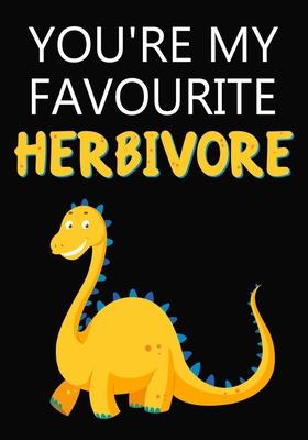 You’’re My favourite Herbivore: Blank Lined Journal Notebook Gift for Men Or Women Valentines Day Christmas Or Any Occasion
