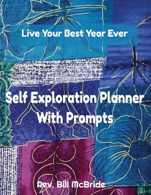 Self Exploration Planner With Prompts: Live Your Best Year Ever, 8.5x11, 100 Pages, With complete planning Prompts, Writing pages, Calendar pages