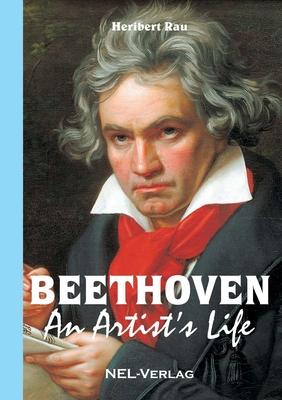 Beethoven, An Artist’’s Life