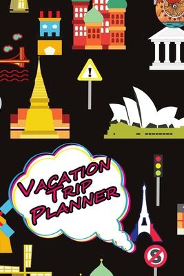 Trip Planner and travel journal: Vacation leisure notebook with packing & more checklist, budget plan, itinerary & keepsake memories notes, and 5 fun