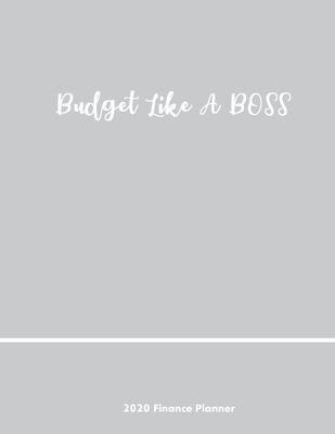 Budget Like A Boss 2020 Finance Planner: Daily Weekly & Monthly Calender Budgeting Organizer - Bill & Expense Tracker - Income and Savings Tracker - D