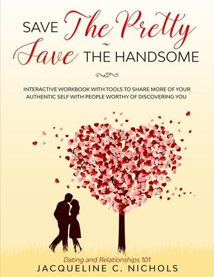 Save the Pretty - Save The Handsome: Dating & Relationships - Interactive Workbook