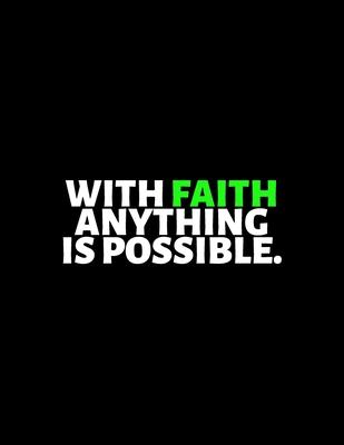With Faith Anything Is Possible: lined professional notebook/Journal. A perfect inspirational gifts for friends and coworkers under 10 dollars: Amazin