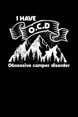 I Have O.C.D Obsessive Camper Disorder: Composition Lined Notebook Journal Funny Gag Gift For Camping And Outdoor Lovers