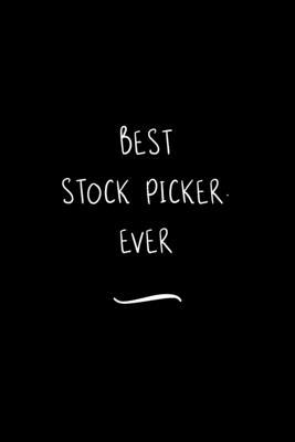 Best Stock Picker. Ever: Funny Office Notebook/Journal For Women/Men/Coworkers/Boss/Business Woman/Funny office work desk humor/ Stress Relief