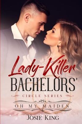 Lady-killer Bachelors’’ Circle Series: Oh My Maiden