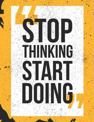 Stop Thinking Start Doing: Self Care & Wellness Journal Planner 2020 Gift for Men Motivational Quotes 8.5 x 11 Inches 102 Pages