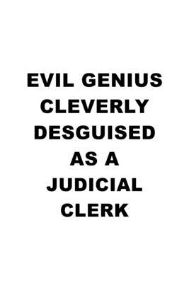 Evil Genius Cleverly Desguised As A Judicial Clerk: Personal Judicial Clerk Notebook, Judicial Assistant Journal Gift, Diary, Doodle Gift or Notebook