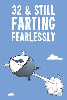 32 & Still Farting Fearlessly: Funny Men’’s 32nd Birthday 122 Page Diary Journal Notebook Gift
