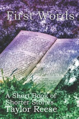 First Words: A Short Book of Shorter Stories
