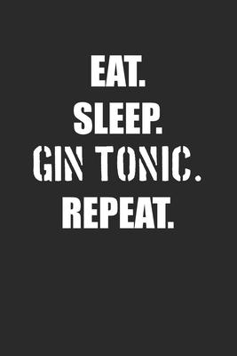 Eat Sleep Gin Tonic Repeat: Gin Notebook, Dotted Bullet (6 x 9 - 120 pages) Drink Themed Notebook for Daily Journal, Diary, and Gift