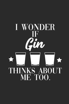 I Wonder If Gin Thinks About Me Too: Gin Notebook, Dotted Bullet (6 x 9 - 120 pages) Drink Themed Notebook for Daily Journal, Diary, and Gift