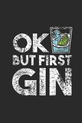 Ok But First Gin: Gin Notebook, Dotted Bullet (6 x 9 - 120 pages) Drink Themed Notebook for Daily Journal, Diary, and Gift