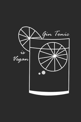 Gin Tonic Is Vegan: Gin Notebook, Dotted Bullet (6 x 9 - 120 pages) Drink Themed Notebook for Daily Journal, Diary, and Gift
