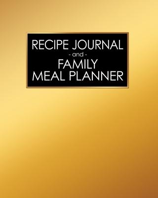 Recipe Journal and Family Meal Planner: Solid Gold Texture - Space for more than 250 Tasty Recipes - 52 Week Breakfast Lunch Dinner Organizer - Grocer
