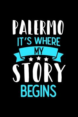 Palermo It’’s Where My Story Begins: Palermo Notebook, Diary and Journal with 120 Lined Pages