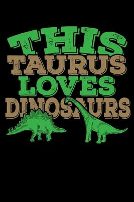 This Taurus Loves Dinosaurs Notebook: 100 Wide Ruled Lined Pages